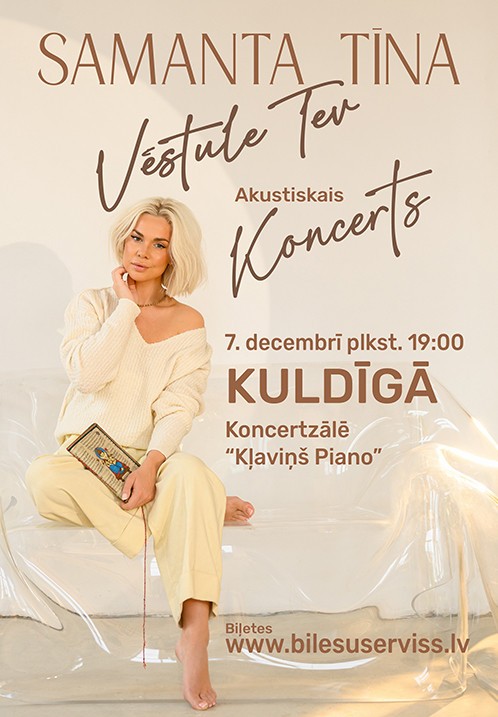 Pirkti bilietus Samanta Tīna 'Vēstule Tev' Kuldīga, Kļaviņš Piano koncertzāle Gruodis 07